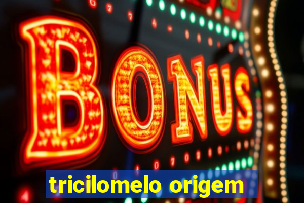 tricilomelo origem